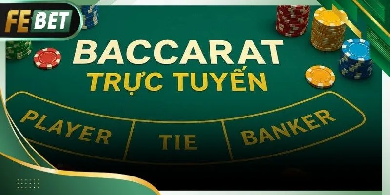 Cách chơi Baccarat Febet chi tiết giúp người mới dễ tiếp cận