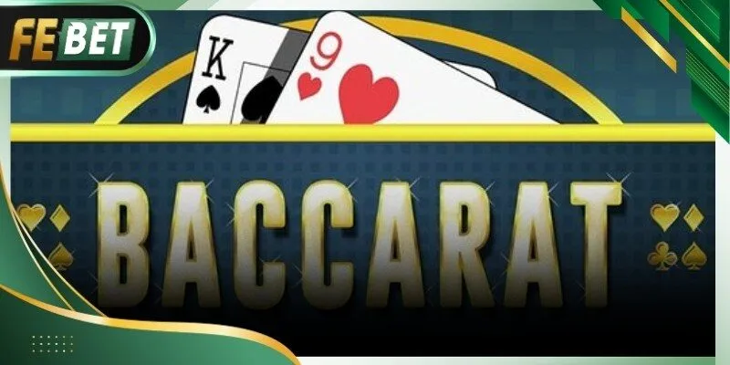Công thức đánh Baccarat Febet hiệu quả giúp tối ưu lợi nhuận