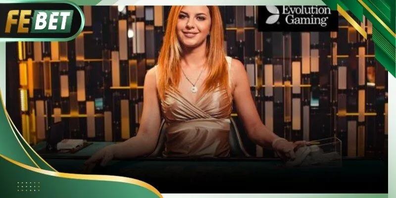 Sảnh Evolution Gaming Febet với công nghệ hiện đại và hình ảnh sắc nét