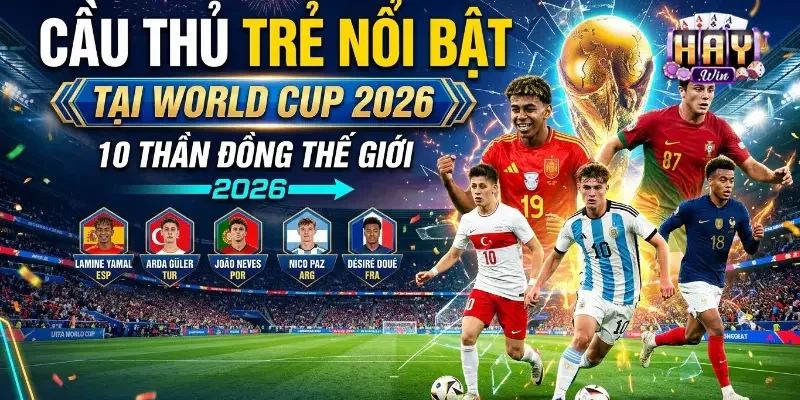 Top 10 Cầu Thủ Trẻ Nổi Bật Tại World Cup 2026 Febet Tổng Hợp