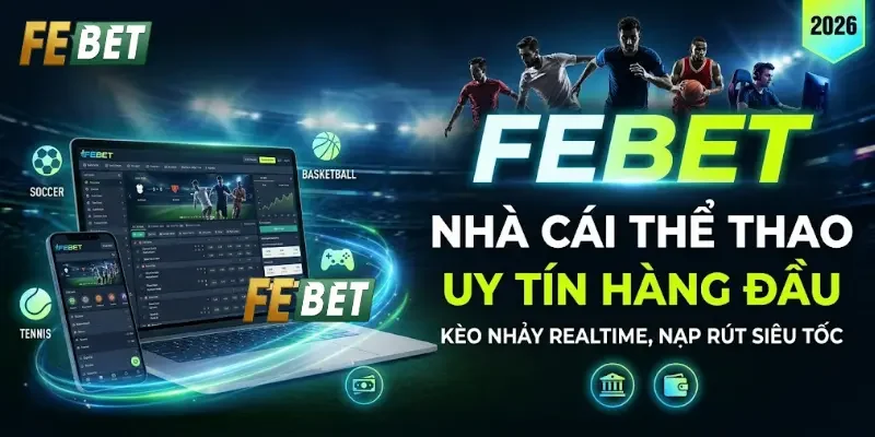 Giới thiệu nhà cái Febet chuyên thể thao uy tín